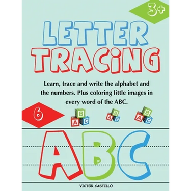 Letter Tracing and Numbers ABC: (Learn, Trace and write the Alphabet and the Numbers. Plus coloring little images in every word of the ABC.