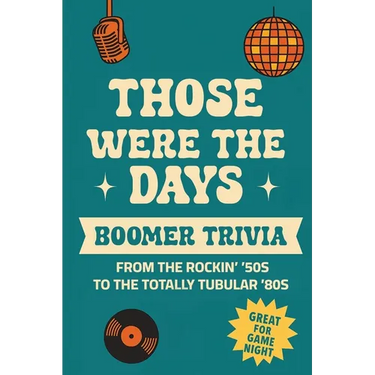 Those Were the Days: Boomer Trivia from the Rockin' '50s to the Totally Tubular '80s