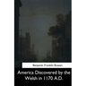 America Discovered by the Welsh in 1170 A.D.