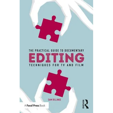The Practical Guide to Documentary Editing: Techniques for TV and Film