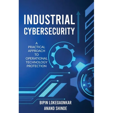 Industrial Cybersecurity: A Practical Approach To Operational Technology Protection