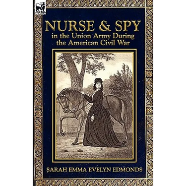 Nurse and Spy in the Union Army During the American Civil War