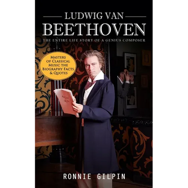 Ludwig Van Beethoven: The Entire Life Story of a Genius Composer (Masters of Classical Music the Biography Facts & Quotes): The Truth about Tonsil Sto