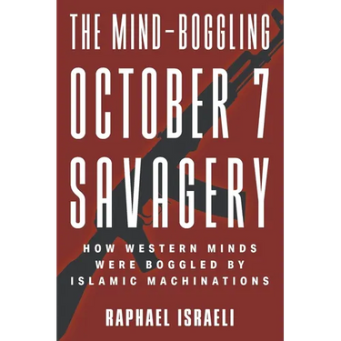 The Mind-Boggling October 7 Savagery: How Western Minds Were Boggled by Islamic Machinations