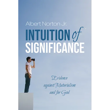 Intuition of Significance: Evidence Against Materialism and for God