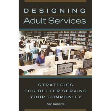 Designing Adult Services: Strategies for Better Serving Your Community