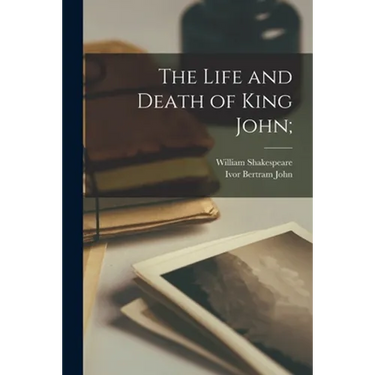 The Life and Death of King John;