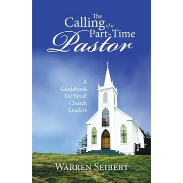 The Calling of a Part-Time Pastor: A Guidebook For Small Church Leaders