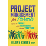 Project Management for Parents: Engage the Family, Build Teamwork, Succeed Together