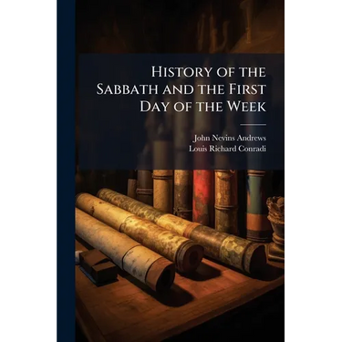 History of the Sabbath and the First Day of the Week