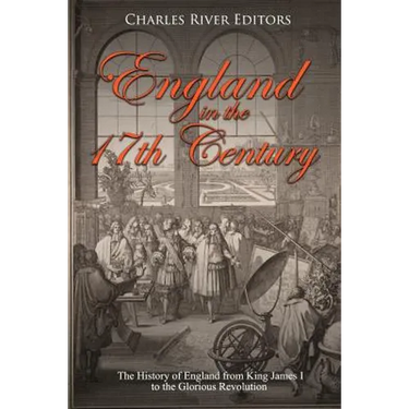 England in the 17th Century: The History of England from King James I to the Glorious Revolution