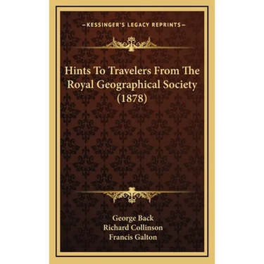 Hints To Travelers From The Royal Geographical Society (1878)
