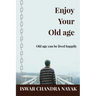 Enjoy Your Old age: Old age can be lived happily