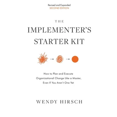 The Implementer's Starter Kit, Second Edition: How to Plan and Execute Organizational Change Like a Master, Even If You Aren't One Yet