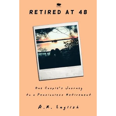 Retired at 48: One Couple's Journey to a Pensionless Retirement