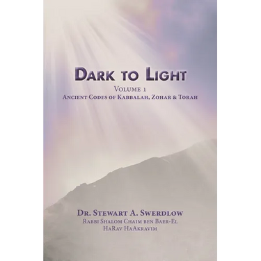 Dark to Light Volume I: Ancient Codes of Torah, Kabbalah & Zohar