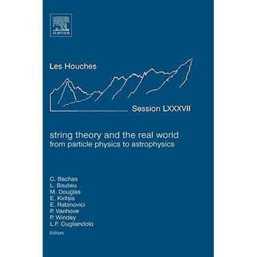 String Theory and the Real World: From Particle Physics to Astrophysics: Lecture Notes of the Les Houches Summer School 2007 Volume 87