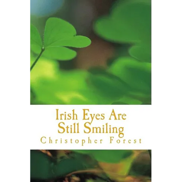 Irish Eyes Are Still Smiling: Legends, Lore, and Trivia of St. Patrick's Day