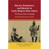 Slavery, Resistance, and Identity in Early Modern West Africa
