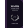 Historic Incidents and Life in India: The Information Contained in This Volume has Been Collected by Personal Research and Extensive Travel in India,