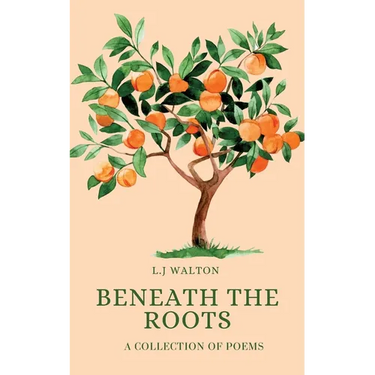 Beneath the Roots: A Collection of Poems