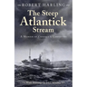 The Steep Atlantick Stream: A Memoir of Convoys and Corvettes