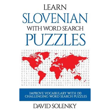Learn Slovenian with Word Search Puzzles: Learn Slovenian Language Vocabulary with Challenging Word Find Puzzles for All Ages
