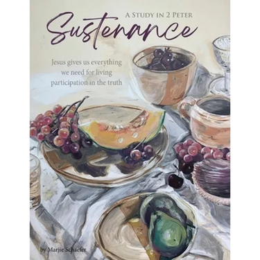 Sustenance A Study in 2 Peter: Jesus gives us everything we need for living participation in the truth