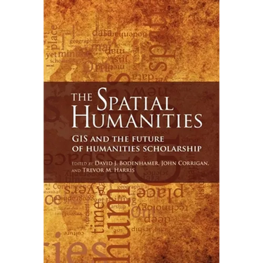 The Spatial Humanities: GIS and the Future of Humanities Scholarship