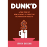 Dunk'd: A True Story of how Big Money is Corrupting the Franchising Industry