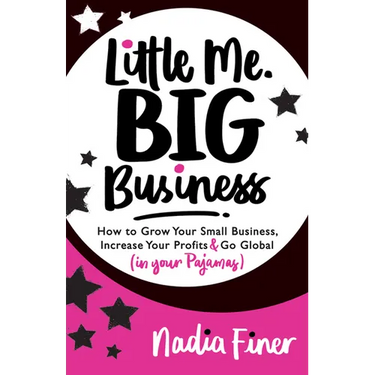 Little Me Big Business: How to Grow Your Small Business, Increase Your Profits and Go Global (in Your Pajamas)