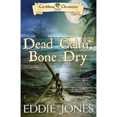 Dead Calm, Bone Dry: A Pirate Action Adventure Series for Young Adult Readers