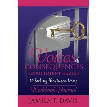 Voices of Consequences Enrichment Series Unlocking the Prison Doors: Workbook/Journal