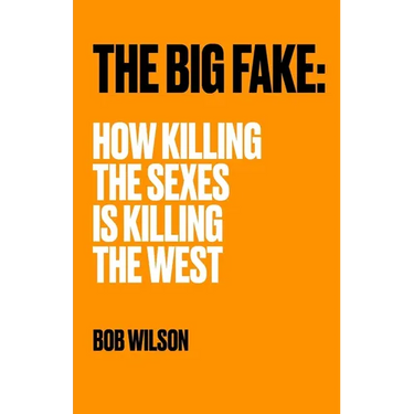 The Big Fake: How Killing the Sexes Is Killing the West
