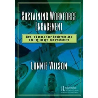 Sustaining Workforce Engagement: How to Ensure Your Employees Are Healthy, Happy, and Productive