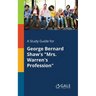 A Study Guide for George Bernard Shaw's "Mrs. Warren's Profession"