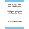How to Play Chess and Take Notation: With 150 Pages of Notation With Room for Notes