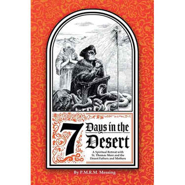 7 Days in the Desert: A Spiritual Retreat with St. Thomas More and the Desert Fathers and Mothers