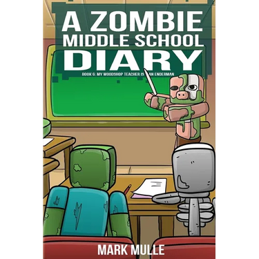 A Zombie Middle School Diary Book 6: My Woodshop Teacher is an Enderman