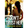 Don't Trust Her: A gripping and unputdownable psychological thriller