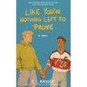Like You've Nothing Left to Prove