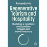 Regenerative Tourism and Hospitality: Building a Resilient and Positive Impact-Led Travel Industry