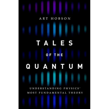 Tales of the Quantum: Understanding Physics' Most Fundamental Theory