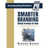 Smarter Branding Without Breaking the Bank - Workbook: Five Proven Marketing Strategies You Can Use Right Now to Build Your Business at Little or No C