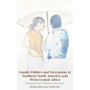 Family Politics and Deception in Northern North America and West-Central Africa. Litigating God's Marriage Intention?