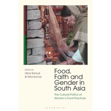 Food, Faith and Gender in South Asia: The Cultural Politics of Women's Food Practices