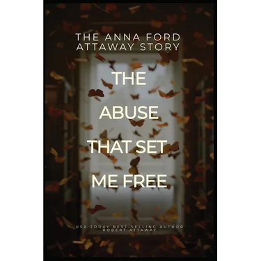 The Anna Ford Attaway Story "The Abuse That Set Me Free"