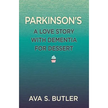 Parkinson's: A Love Story with Dementia for Dessert