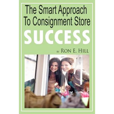 The Smart Approach To Consignment Store Success: How To Create "WOW And $$$" For Your New Or Existing Consignment Store