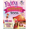 Fairy Activity Book for Kids aged 5-8 Years: Fairies colouring book for kids who love being creative. Activities also include draw your own fairy gard